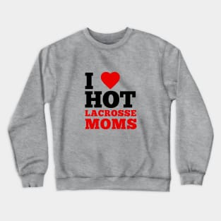 I Love Hot Lacrosse Moms Crewneck Sweatshirt